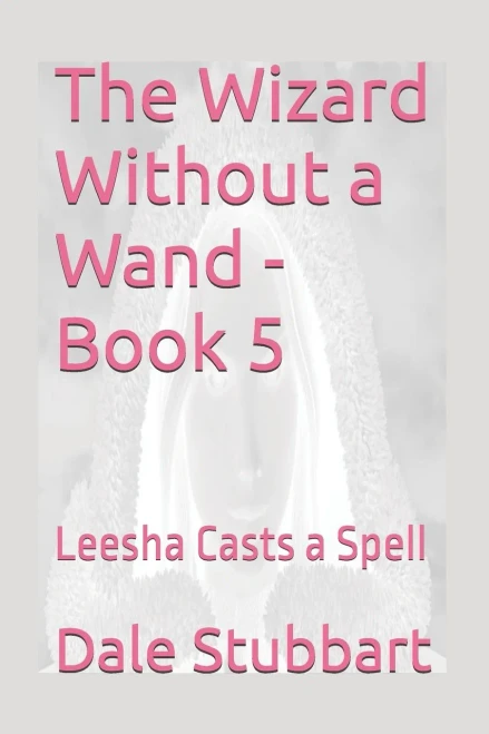 The Wizard Without A Wand - Book 5 : Leesha Casts A Spell