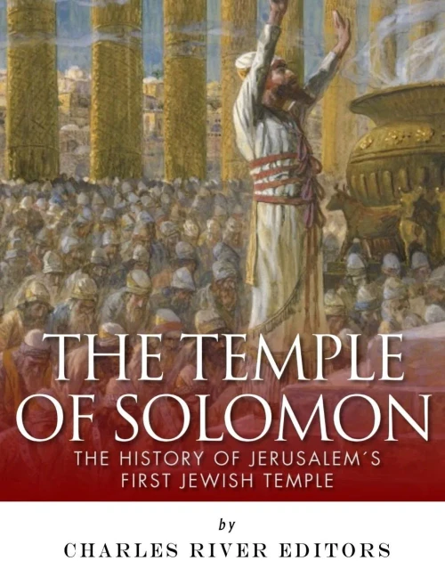 The Temple Of Solomon : The History Of Jerusalem'S First Jewish Temple