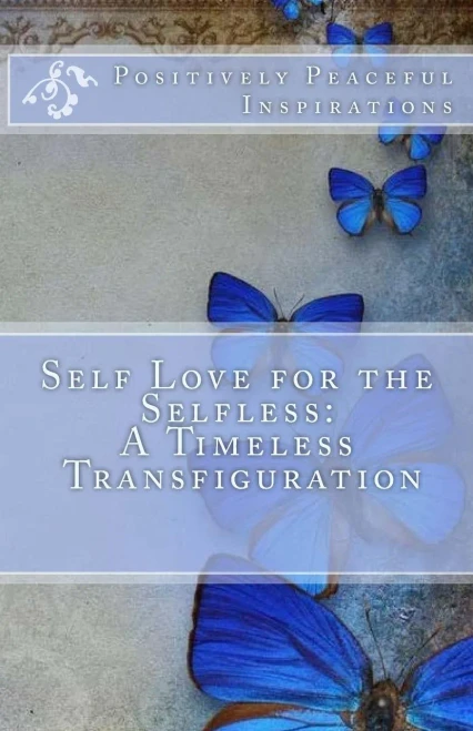 Self Love For The Selfless : A Timeless Transfiguration