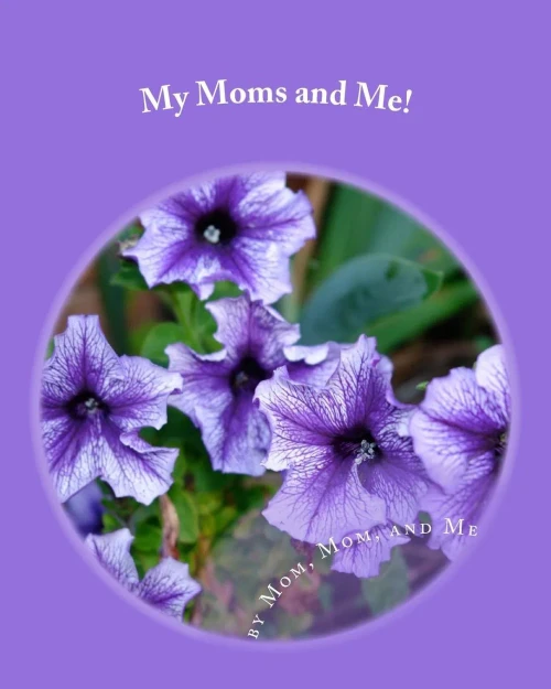 My Moms And Me! : The Story Of Our Family