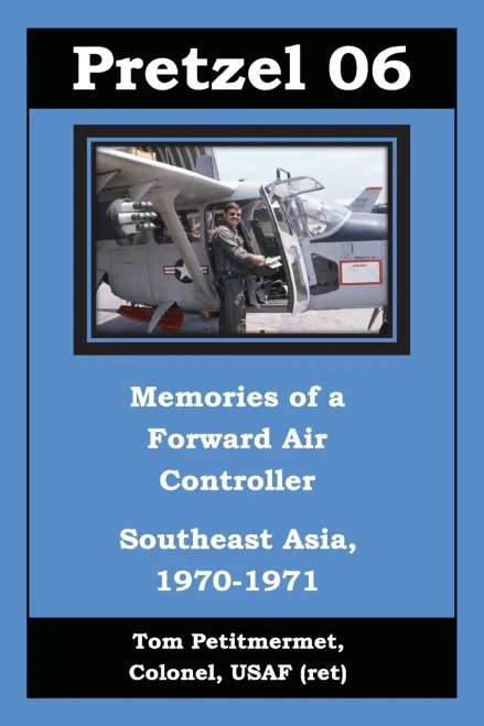 Pretzel 06 Memories of a Forward Air Controller: Southeast Asia 1970-1971