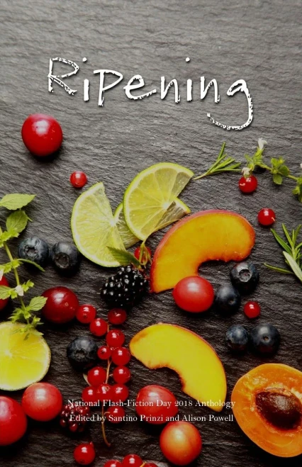 Ripening: 2018 National Flash-Fiction Day Anthology