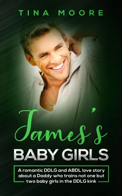 James's Baby Girls: A romantic DDLG and ABDL love story about a Daddy who trains not one but two baby girls in the DDLG kink