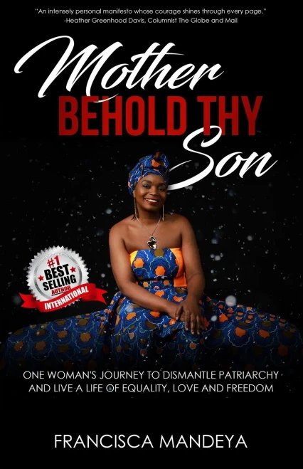 Mother Behold Thy Son: One Woman's Journey to Dismantle Patriarchy and Live a Life of Equality,Love and Freedom