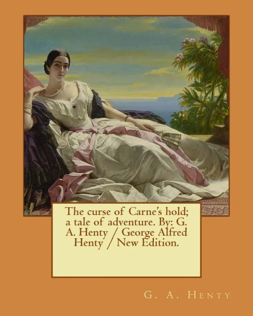 The Curse Of Carne'S Hold : A Tale Of Adventure