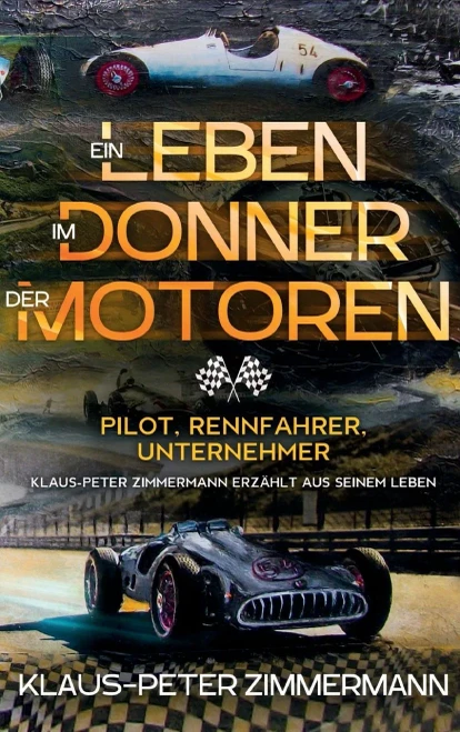 Ein Leben im Donner der Motoren: Pilot Rennfahrer Unternehmer (German Edition)