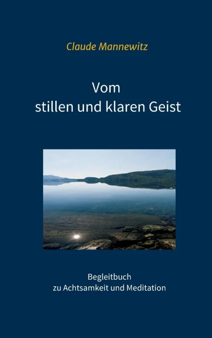 Vom stillen und klaren Geist: Begleitbuch zu Achtsamkeit und Meditation (German Edition)