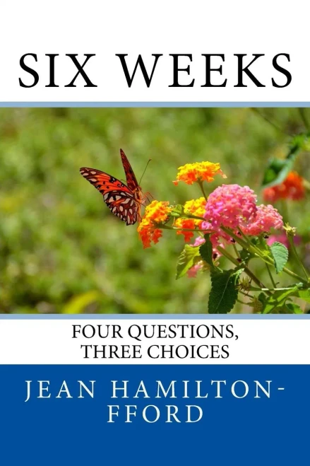 Six Weeks : Four Questions, Three Choices