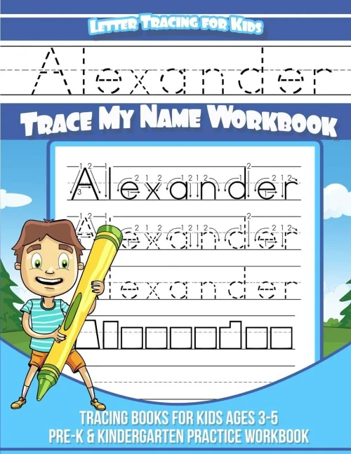 Letter Tracing For Kids Alexander Trace My Name Workbook : Tracing Books For Kids Ages 3 - 5 Pre-K And Kindergarten Practice Workbook