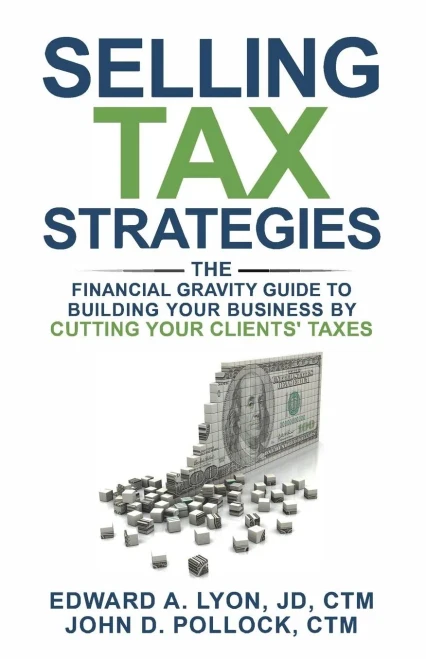Selling Tax Strategies : Selling Tax Strategies: The Financial Gravity Guide To Building Your Business By Cutting Your Clients' Taxes