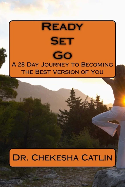 Ready Set Go : A 28 Day Journey To Becoming The Best Version Of You