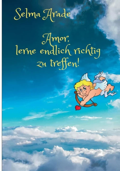 Amor, lerne endlich richtig zu treffen! (German Edition)
