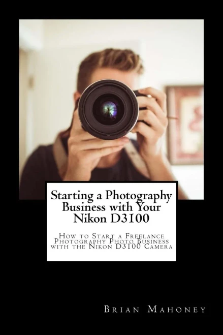 Starting A Photography Business With Your Nikon D3100 : How To Start A Freelance Photography Photo Business With The Nikon D3100 Camera