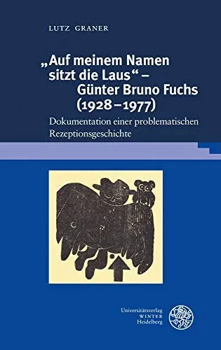Auf Meinem Namen Sitzt Die Laus' - Gunter Bruno Fuchs (1928-1977): Dokumentation Einer Problematischen Rezeptionsgeschichte (Beihefte Zum Euphorion) (German Edition)