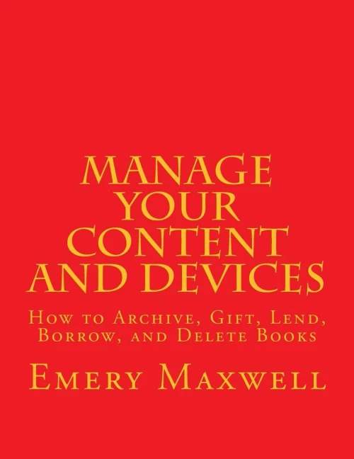 Manage Your Content And Devices : How To Archive, Gift, Lend, Borrow, And Delete Books