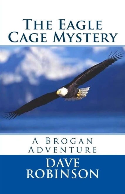 The Eagle Cage Mystery: A Brogan Adventure