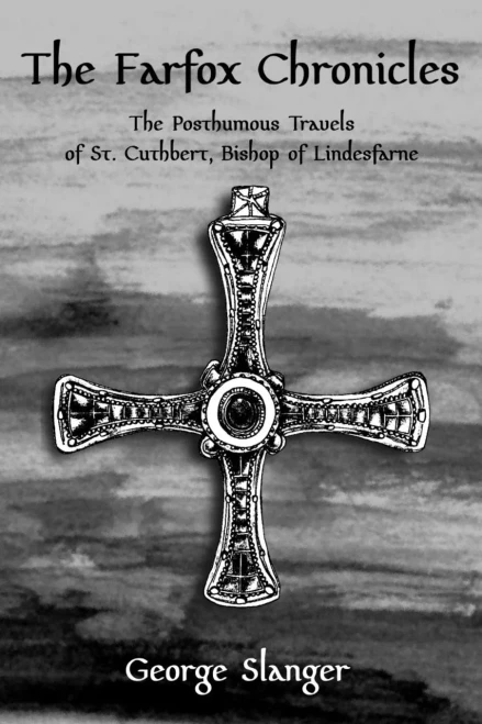 The Farfox Chronicles : The Posthumous Travels Of St. Cuthbert, Bishop Of Lindesfarne