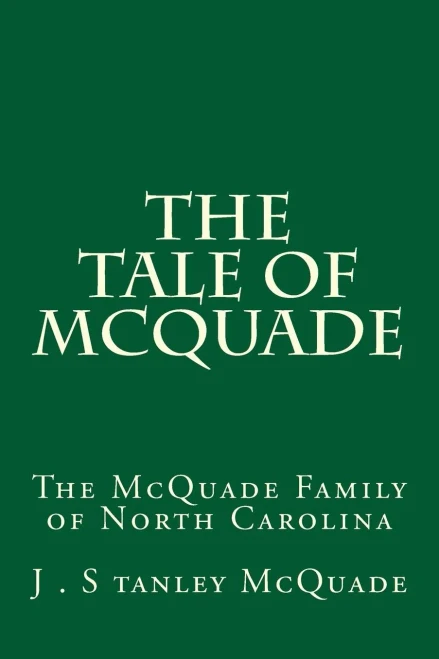 The Tale Of Mcquade : The Mcquade Family Of North Carolina