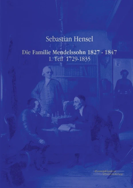 Die Familie Mendelssohn 1827 - 1847: 1. Teil 1729-1835 (Volume 1) (German Edition)