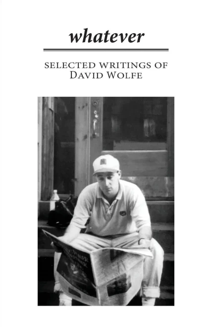 Whatever : Selected Writings Of David Wolfe