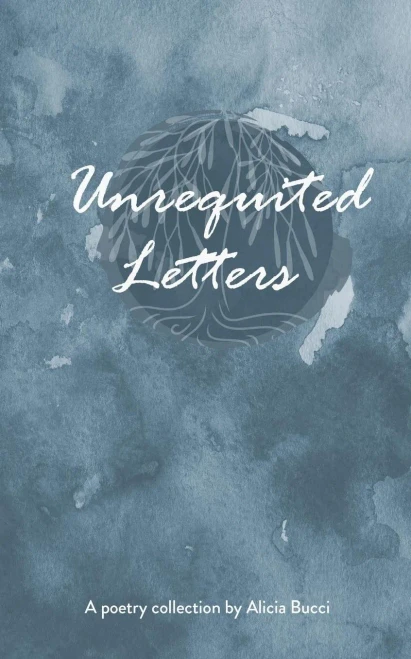 Unrequited Letters : A Poetry Collection By Alicia Bucci