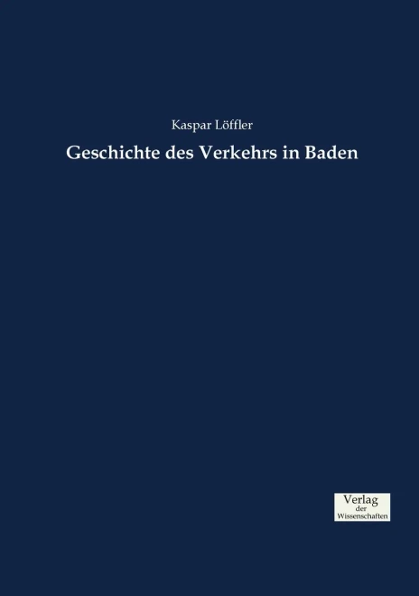 Geschichte des Verkehrs in Baden (German Edition)