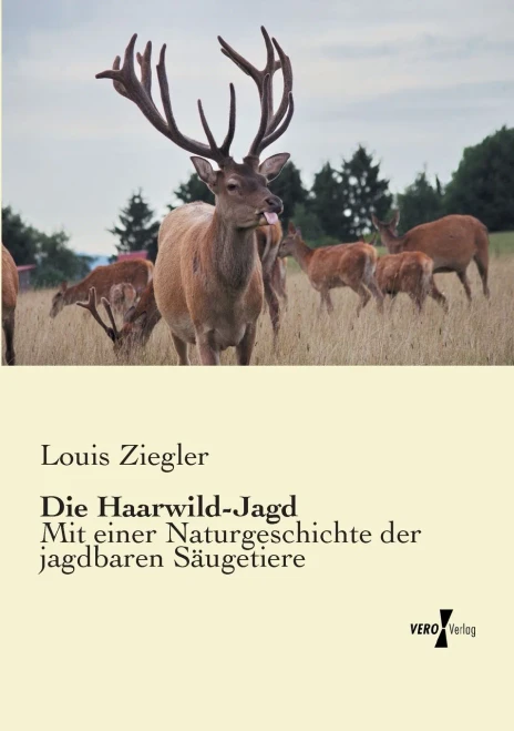 Die Haarwild-Jagd: Mit einer Naturgeschichte der jagdbaren Saeugetiere (German Edition)