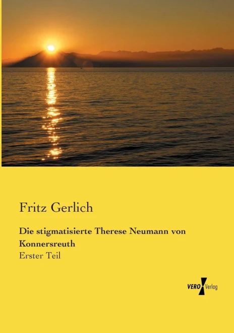 Die stigmatisierte Therese Neumann von Konnersreuth: Erster Teil (German Edition)