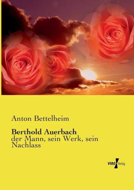 Berthold Auerbach: der Mann, sein Werk, sein Nachlass (German Edition)
