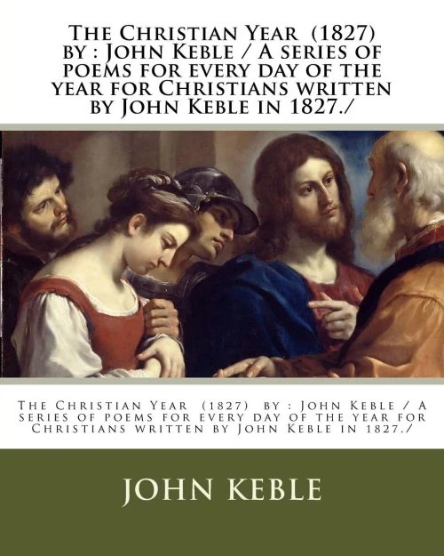 The Christian Year (1827) By : John Keble / A Series Of Poems For Every Day Of The Year For Christians Written By John Keble In 1827.