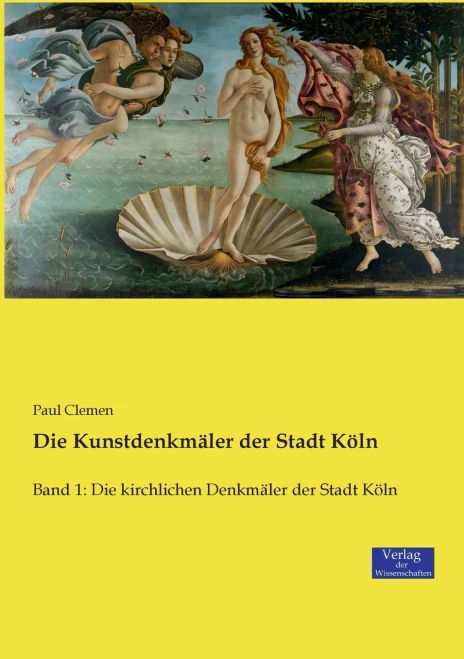Die Kunstdenkmäler der Stadt Köln: Band 1: Die kirchlichen Denkmäler der Stadt Köln (Volume 1) (German Edition)