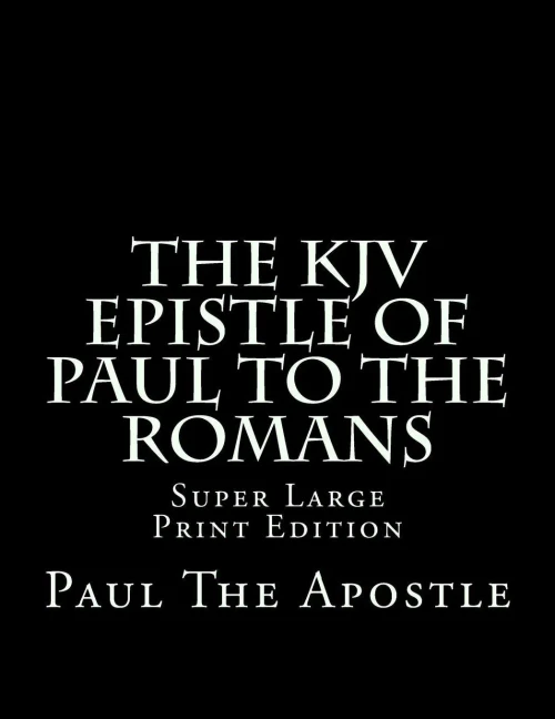 The Kjv Epistle Of Paul To The Romans : Super Large Print Edition
