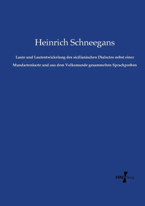 Laute und Lautentwickelung des sicilianischen Dialectes nebst einer Mundartenkarte und aus dem Volksmunde gesammelten Sprachproben (German Edition)