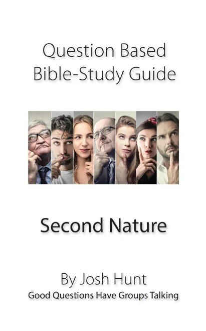 Question-Based Bible Study Guide -- Second Nature : Good Questions Have Groups Talking