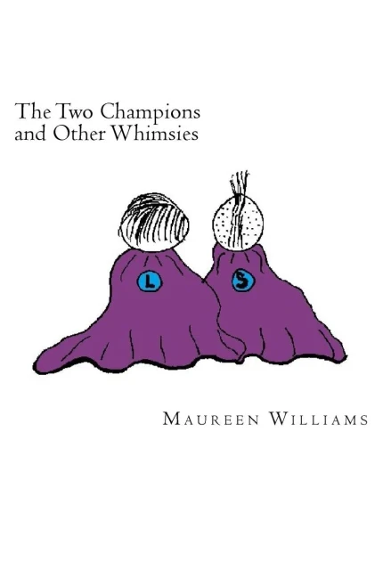 The Two Champions And Other Whimsies : Poems By Maureen Williams