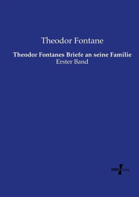 Theodor Fontanes Briefe an seine Familie: Erster Band (Volume 1) (German Edition)