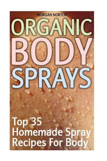 Organic Body Sprays : Top 35 Homemade Spray Recipes For Body