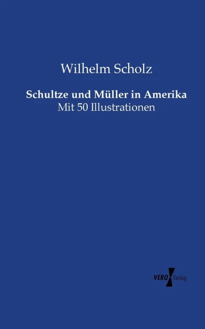 Schultze und Mueller in Amerika: Mit 50 Illustrationen (German Edition)