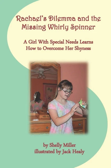 Rachael'S Dilemma And The Missing Whirly Spinner : A Girl With Special Needs Learns How To Overcome Her Shyness