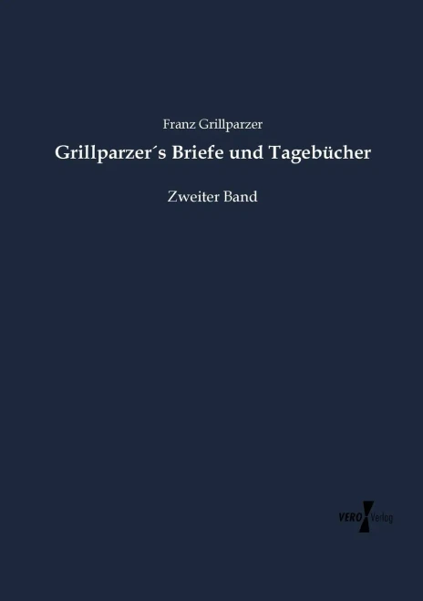Grillparzer´s Briefe und Tagebücher: Zweiter Band (Volume 2) (German Edition)