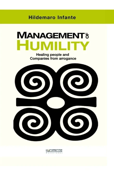 Management Of Humility : Healing People And Companies From Arrogance