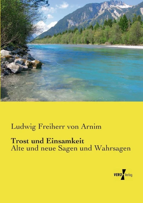 Trost und Einsamkeit: Alte und neue Sagen und Wahrsagen (German Edition)