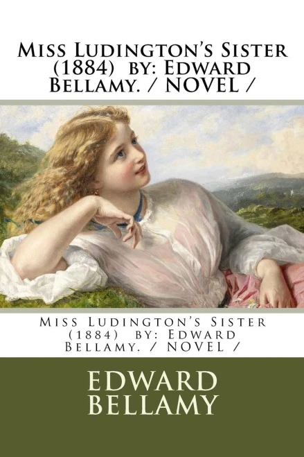Miss Ludington'S Sister (1884) By : Edward Bellamy. / Novel