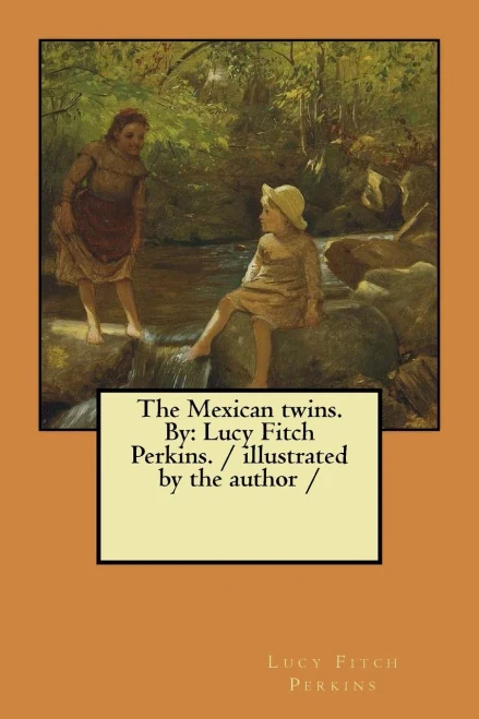 The Mexican Twins. By : Lucy Fitch Perkins. / Illustrated By The Author