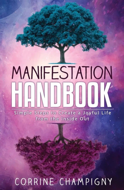 Manifestation Handbook : Simple Steps To Creating A Joyful Life From The Inside Out