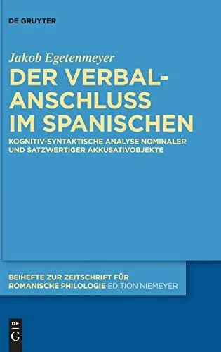 Der Verbalanschluss Im Spanischen: Kognitiv-syntaktische Analyse Nominaler Und Satzwertiger Akkusativobjekte (Beihefte Zur Zeitschrift Für Romanische Philologie) (German Edition)