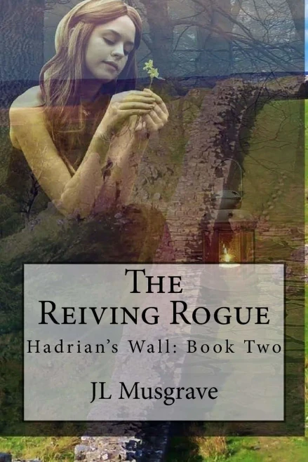 The Reiving Rogue : Hadrian'S Wall: Book Two