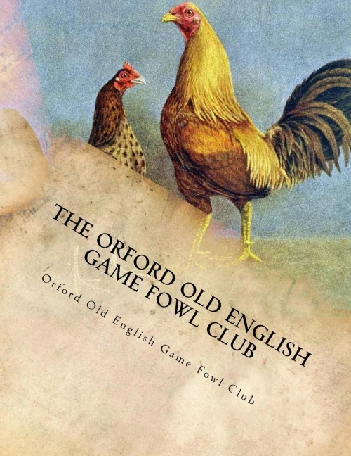 The Orford Old English Game Fowl Club : Club Rules, Colours And Standard Of Perfection For Old English Game Fowl
