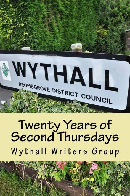 Twenty Years Of Second Thursdays : Short Stories And Poems By Members Of Wythall Writers Group