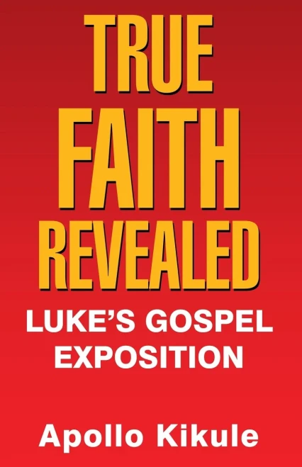 True Faith Revealed: Luke's Gospel Exposition